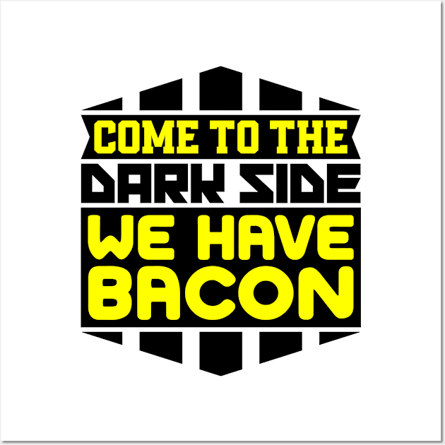 Come to the dark side we have bacon Wall Art by colorsplash